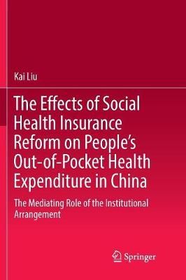 The Effects of Social Health Insurance Reform on People's Out-of-Pocket Health Expenditure in China : The Mediating Role of the Institutional ...