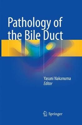 Pathology of the Bile Duct By Yasuni Nakanuma (editor) 9789811098895