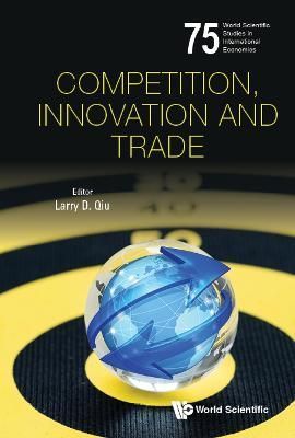 Competition, Innovation and Trade By Larry D. Qiu (editor) (Hardback)