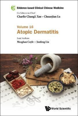 Evidence-based Clinical Chinese Medicine: Volume 16: Atopic Dermatitis