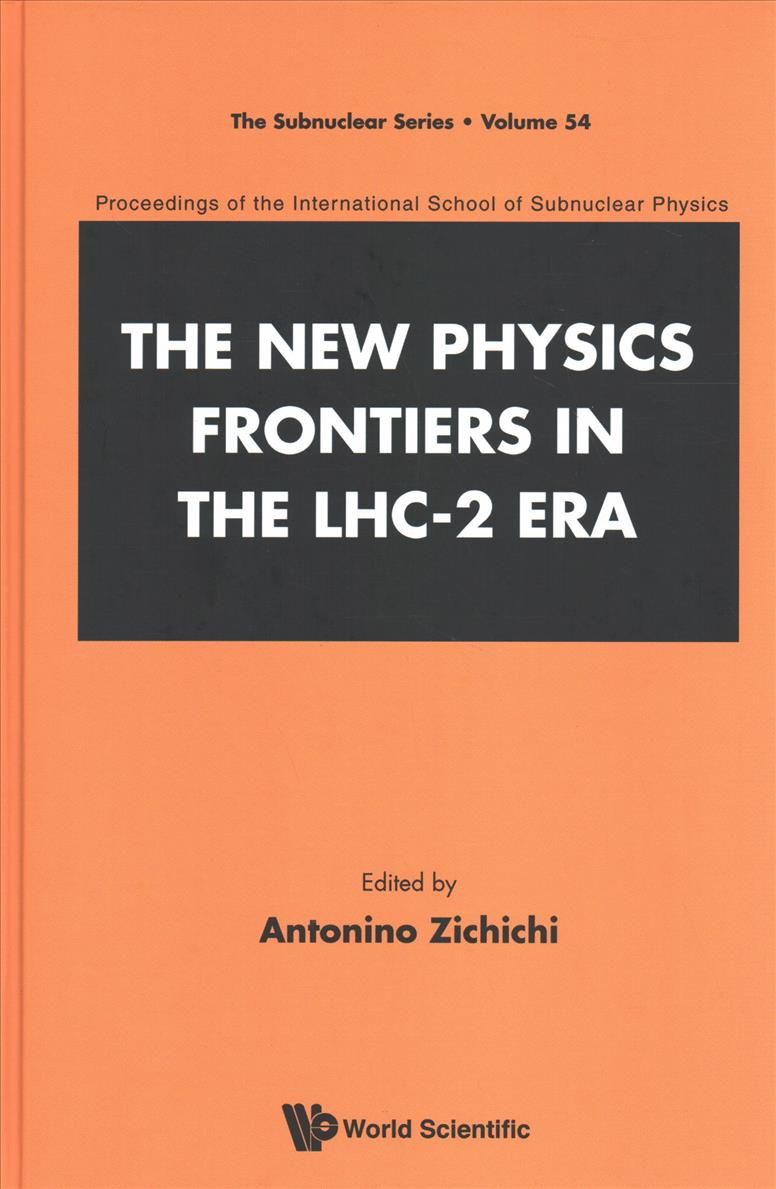 The New Physics Frontiers in the LHC-2 Era: Proceedings of the 54th Course of the International School of Subnuclear Physics International ...