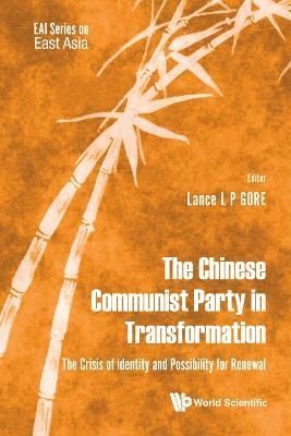 The Chinese Communist Party in Transformation By Lance Gore (editor)