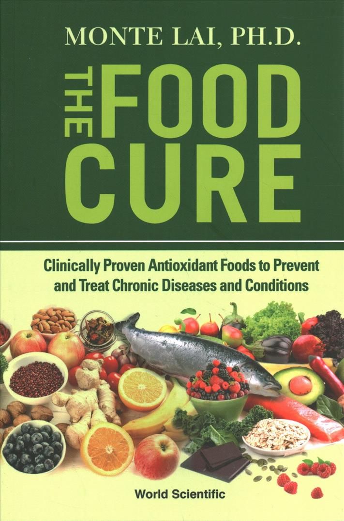 Food Cure, The: Clinically Proven Antioxidant Foods To Prevent And Treat Chronic Diseases And Conditions