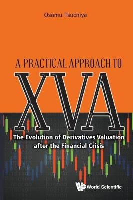 A Practical Approach to XVA: The Evolution of Derivatives Valuation after the Financial Crisis
