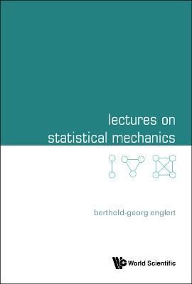 Lectures on Statistical Mechanics By Berthold-Georg Englert,