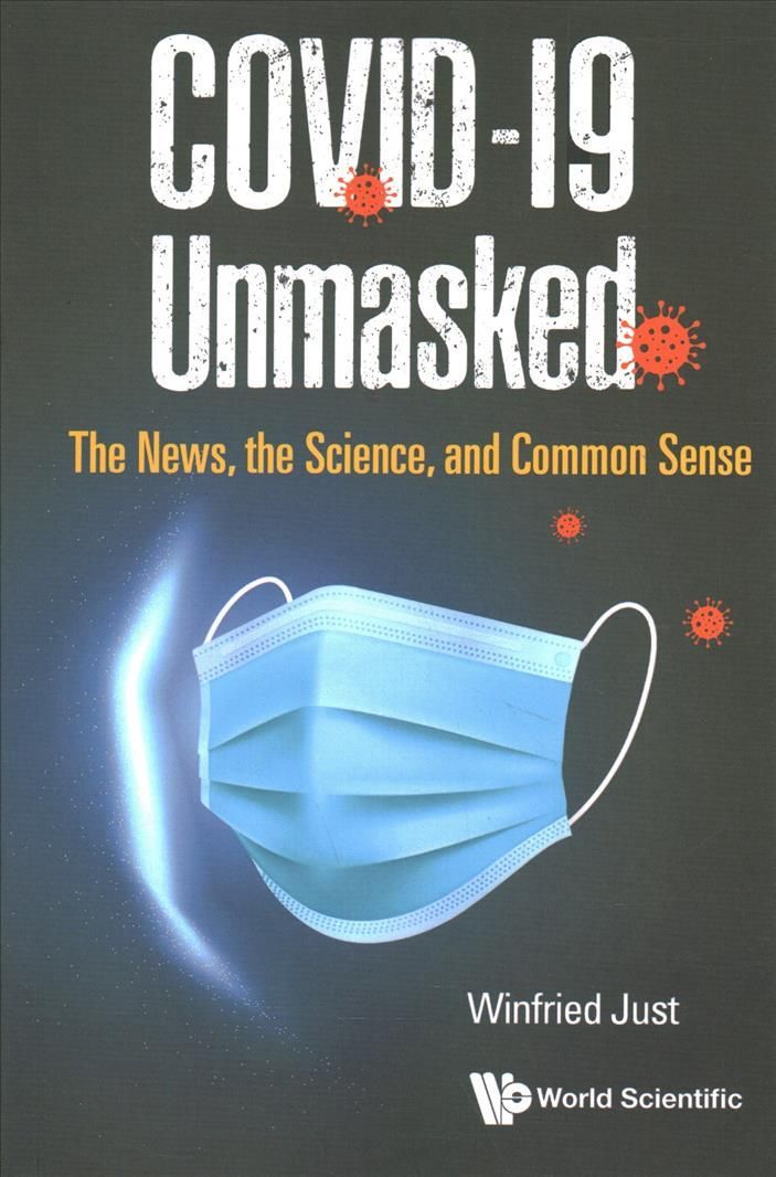Covid-19 Unmasked: The News, The Science, And Common Sense (Paperback)