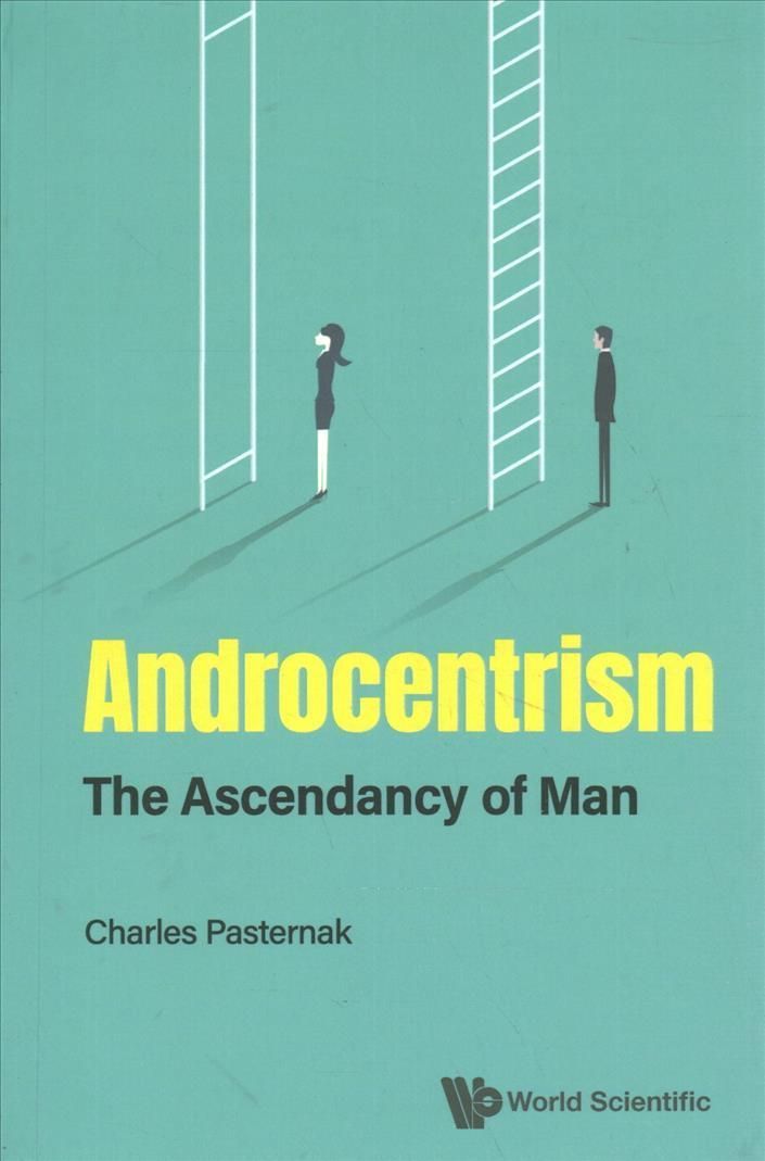 Androcentrism: The Ascendancy Of Man By Charles A Pasternak