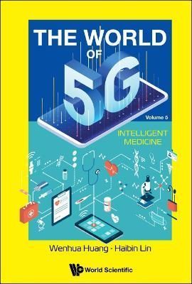 World Of 5G, The - Volume 5: Intelligent Medicine 9789811244193