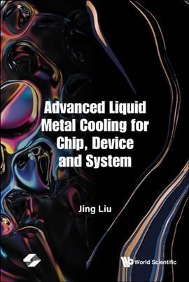 Advanced Liquid Metal Cooling for Chip, Device and System By Jing Liu