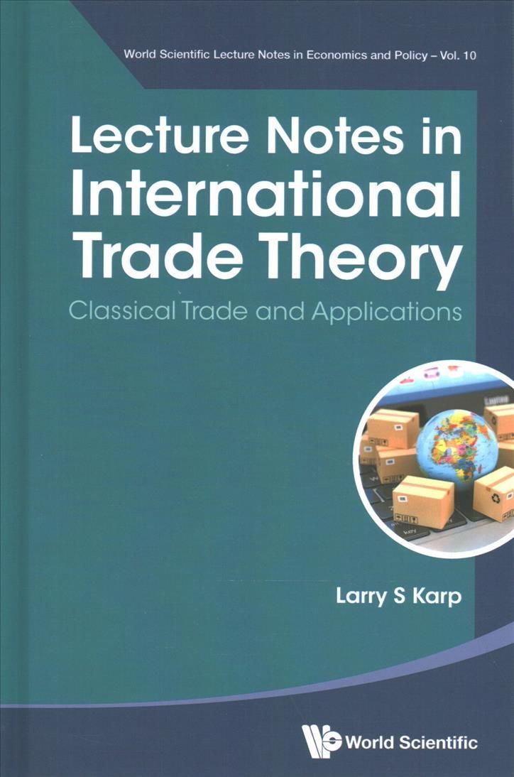 Lecture Notes In International Trade Theory: Classical Trade And Applications