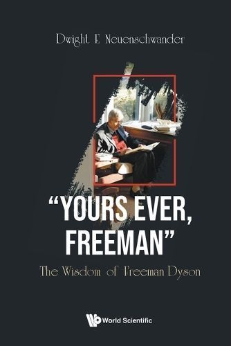 "Yours Ever, Freeman": The Wisdom Of Freeman Dyson 9789811272318
