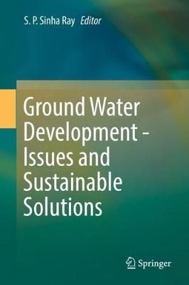 Ground Water Development - Issues and Sustainable Solutions (Hardback)