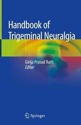 Handbook of Trigeminal Neuralgia By Girija Prasad Rath (editor)