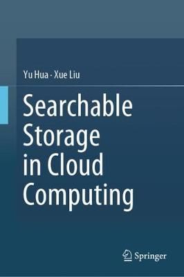 Searchable Storage in Cloud Computing By Yu Hua, Xue Liu 9789811327209