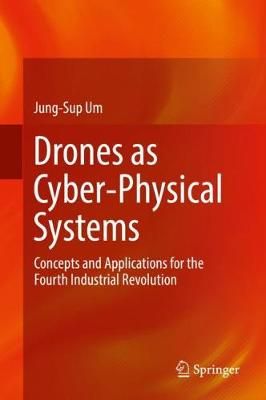 Drones as Cyber-Physical Systems By Jung-Sup Um 9789811337406