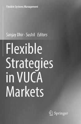 Flexible Strategies in VUCA Markets By Dhir, Sanjay 9789811342752