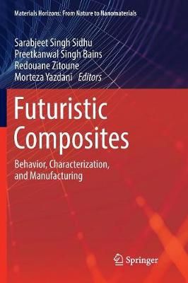 Futuristic Composites : Behavior, Characterization, and Manufacturing