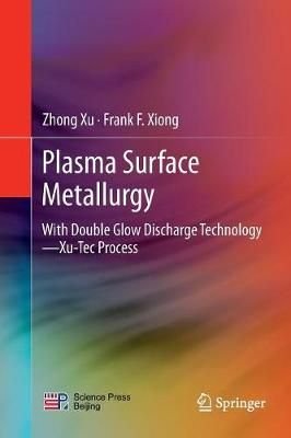 Plasma Surface Metallurgy : With Double Glow Discharge Technology-Xu-Tec Process