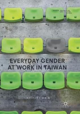 Everyday Gender at Work in Taiwan By Chin, Ting-Fang 9789811356230