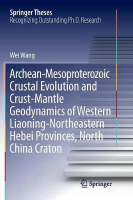 Archean-Mesoproterozoic Crustal Evolution and Crust-Mantle Geodynamics of Western Liaoning-Northeastern Hebei Provinces, North China Craton
