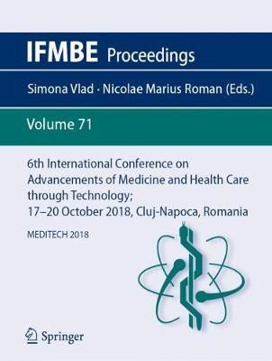 6th International Conference on Advancements of Medicine and Health Care Through Technology; 17-20 October 2018, Cluj-Napoca, Romania