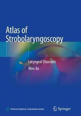 Atlas of Strobolaryngoscopy By Wen Xu 9789811364105 (Paperback)