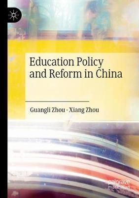 Education Policy and Reform in China By Guangli Zhou, Xiang Zhou