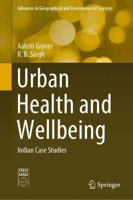 Urban Health and Wellbeing By Aakriti Grover, R.B. Singh 9789811366703