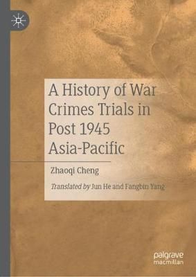 A History of War Crimes Trials in Post 1945 Asia-Pacific 9789811366963