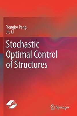Stochastic Optimal Control of Structures By Yongbo Peng, Jie Li