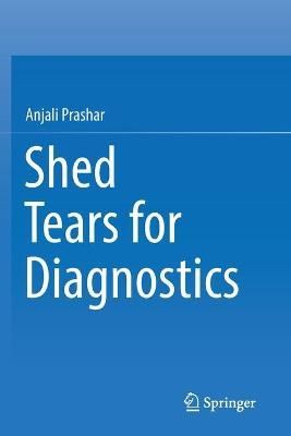Shed Tears for Diagnostics By Anjali Prashar 9789811371714 (Paperback)