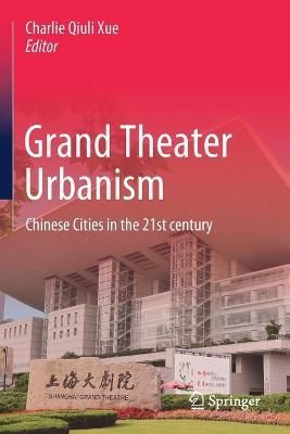 Grand Theater Urbanism By Charlie Qiuli Xue (editor) 9789811378706