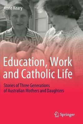 Education, Work and Catholic Life By Anne Keary 9789811389917