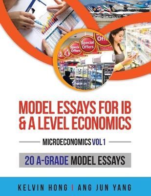Model Essays for IB & A Level Economics By Kelvin Hong 9789811449864