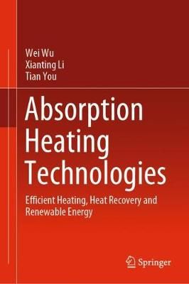 Absorption Heating Technologies By Wei Wu, Xianting Li, Tian You
