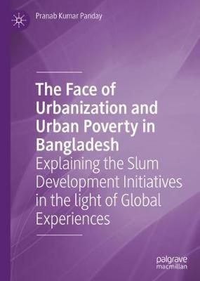 The Face of Urbanization and Urban Poverty in Bangladesh 9789811533310