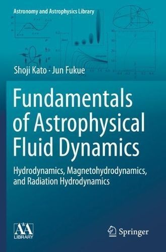 Fundamentals of Astrophysical Fluid Dynamics By Shoji Kato, Jun Fukue