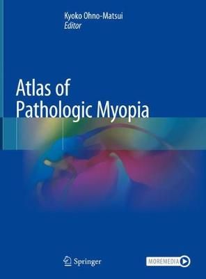 Atlas of Pathologic Myopia By Kyoko Ohno-Matsui (editor) 9789811542602