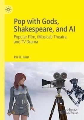 Pop With Gods, Shakespeare, and AI By Iris Hsin-chun Tuan (Paperback)