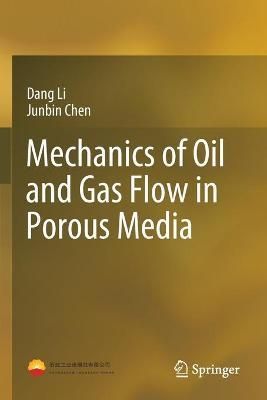 Mechanics of Oil and Gas Flow in Porous Media By Dang Li, Junbin Chen