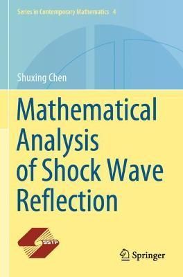 Mathematical Analysis of Shock Wave Reflection By Shuxing Chen