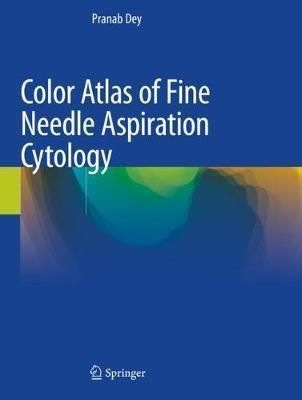 Color Atlas of Fine Needle Aspiration Cytology By Pranab Dey