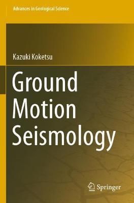 Ground Motion Seismology By Kazuki Koketsu 9789811585722 (Paperback)
