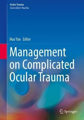 Management on Complicated Ocular Trauma By Hua Yan (editor) (Hardback)