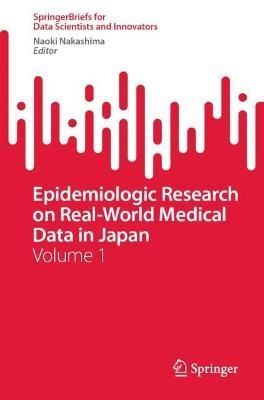 Epidemiologic Research on Real-World Medical Data in Japan. Volume 1