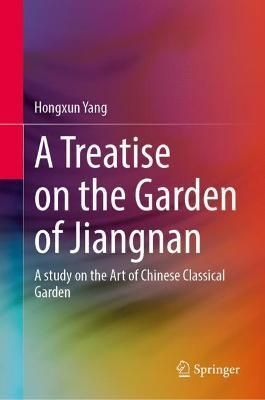 A Treatise on the Garden of Jiangnan 9789811669231 (Hardback)