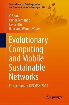 Evolutionary Computing and Mobile Sustainable Networks 9789811696046