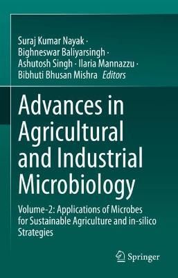 Advances in Agricultural and Industrial Microbiology. Volume 2 Applications of Microbes for Sustainable Agriculture and In-Silico Strategies