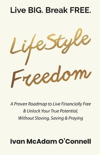 #LifeStyle Freedom - Live BIG. Break FREE By Ivan McAdam O'Connell