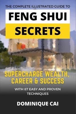 Complete Illustrated Guide To Feng Shui Secrets By Cai 9789811826849